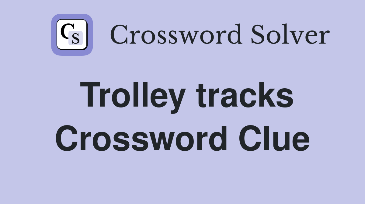 Trolley tracks Crossword Clue Answers Crossword Solver